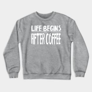 Life Begins After Coffee Crewneck Sweatshirt